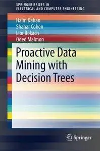 Proactive Data Mining with Decision Trees (Repost)