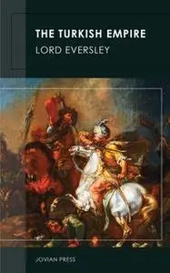 «The Turkish Empire» by Lord Eversley