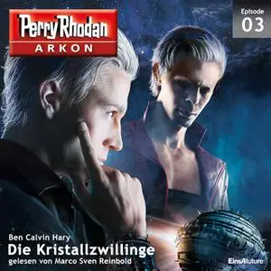 «Perry Rhodan Arkon - Episode 3: Die Kristallzwillinge» by Ben Calvin Hary