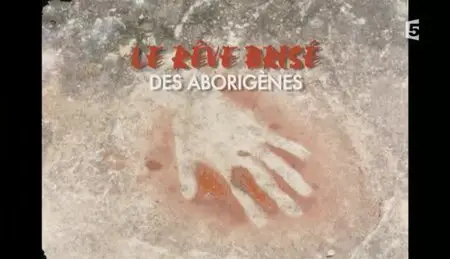 (Fr5) Le rêve brisé des Aborigènes (2012)