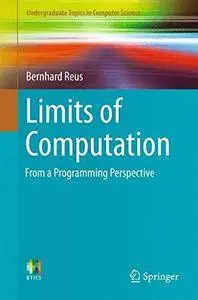 Limits of Computation: From a Programming Perspective (Undergraduate Topics in Computer Science)