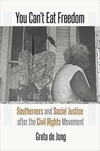 You Can't Eat Freedom: Southerners and Social Justice after the Civil Rights Movement