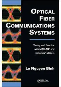 Optical Fiber Communications Systems: Theory and Practice with MATLAB® and Simulink® Models (Repost)