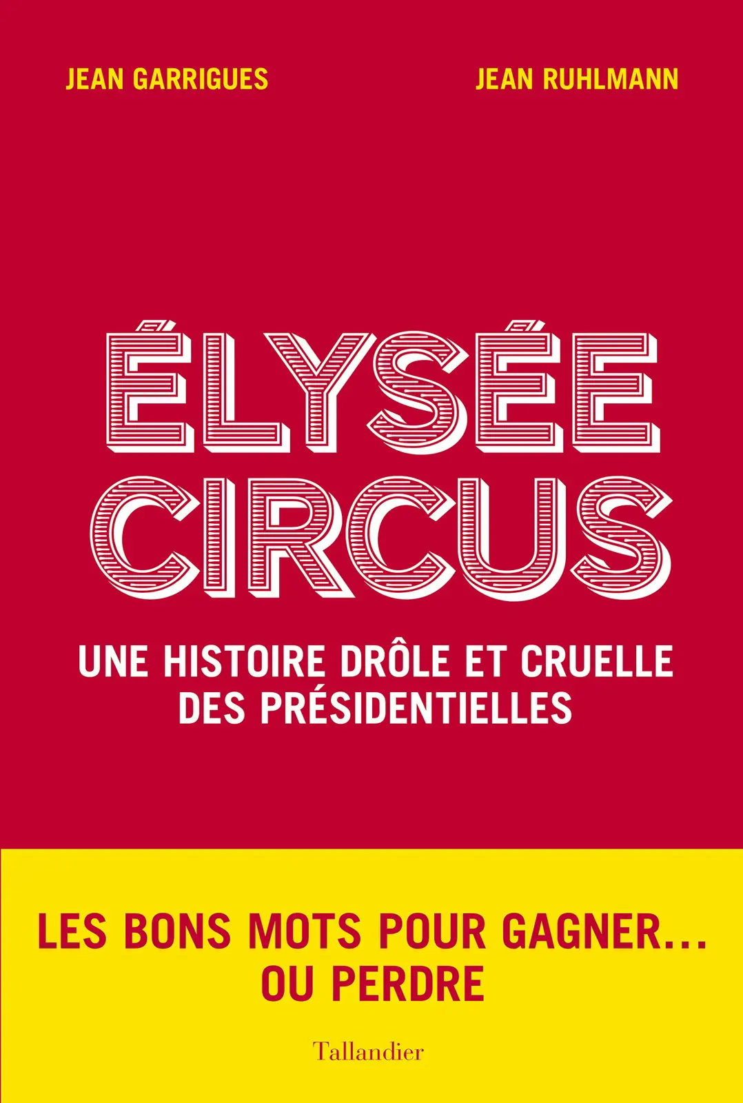 Jean Garrigues, Jean Ruhlmann, "Élysée Circus: Une histoire drôle et cruelle des présidentielles"