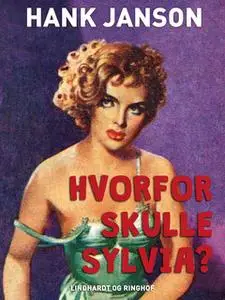 «Hvorfor skulle Sylvia?» by Hank Janson