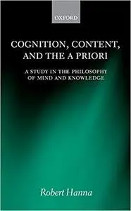 Cognition, Content, and the A Priori: A Study in the Philosophy of Mind and Knowledge (Repost)