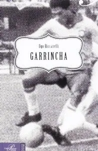 Garrincha di Ugo Riccarelli