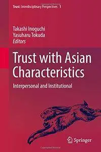 Trust with Asian Characteristics: Interpersonal and Institutional [Repost]