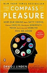 The Compass of Pleasure: How Our Brains Make Fatty Foods, Orgasm, Exercise, Marijuana, Generosity, Vodka,  Learning, and Gambli