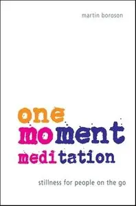 One-Moment Meditation: Stillness for People on the Go