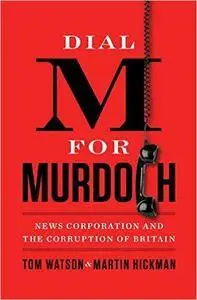 Dial M for Murdoch: News Corporation and the Corruption of Britain (Repost)