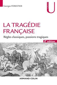 Georges Forestier, "La tragédie française : Règles classiques, passions tragiques", 2e éd.