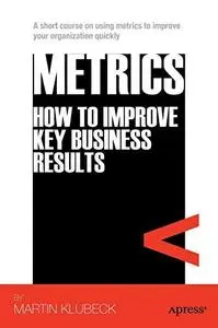 Metrics: How to Improve Key Business Results