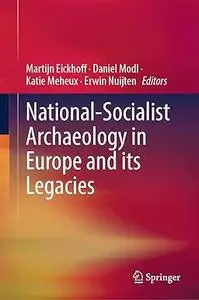National-Socialist Archaeology in Europe and its Legacies