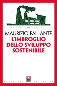 Maurizio Pallante - L'imbroglio dello sviluppo sostenibile