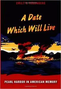 A Date Which Will Live: Pearl Harbor in American Memory