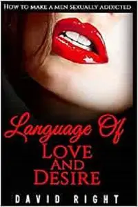 Language Of Love and Desire How to make a men sexually addicted: Improve Your Sex Life