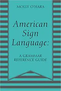 American Sign Language: A Grammar Reference Guide