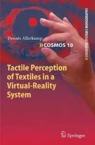 Tactile Perception of Textiles in a Virtual-Reality System (Cognitive Systems Monographs) (Repost)