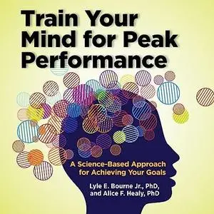 Train Your Mind for Peak Performance: A Science-Based Approach for Achieving Your Goals [Audiobook]