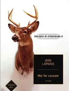 Jens Lapidus - Mai far cazzate. Trilogia di Stoccolma. Vol. 2