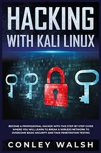 Hacking with kali linux: Become a Professional Hacker With this Step-by-Step Guide