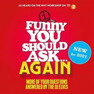 Funny You Should Ask...Again: More of Your Questions Answered by the QI Elves [Audiobook]