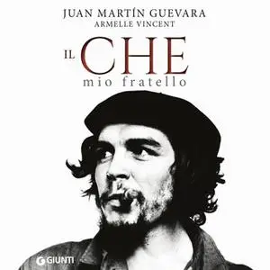 «Il Che, mio fratello» by Juan Martin Guevara,Armelle Vincent