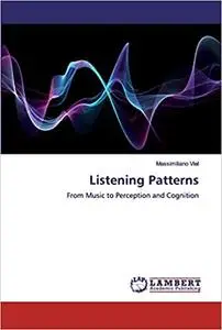 Listening Patterns: From Music to Perception and Cognition