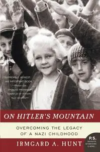 On Hitler's Mountain: Overcoming the Legacy of a Nazi Childhood (Repost)