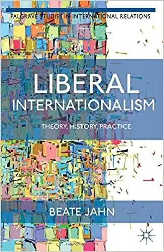 Liberal Internationalism: Theory, History, Practice