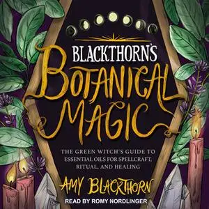 «Blackthorn’s Botanical Magic» by Amy Blackthorn