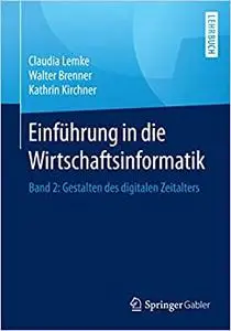 Einführung in die Wirtschaftsinformatik: Band 2: Gestalten des digitalen Zeitalters