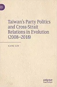 Taiwan’s Party Politics and Cross-Strait Relations in Evolution