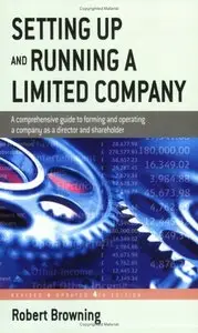 Setting Up and Running a Limited Company: A Comprehensive Guide to Forming and Operating a Company as a Director and Shareholde