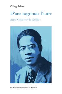 Ching Selao, "D'une négritude l'autre : Aimé Césaire et le Québec"