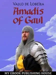 «Amadis of Gaul» by Vasco Lobeira