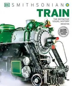 The Train Book: The Definitive Visual History (DK Smithsonian), New Edition