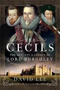 The Cecils : The Dynasty and Legacy of Lord Burghley