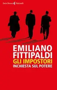 Emiliano Fittipaldi - Gli impostori. Inchiesta sul potere