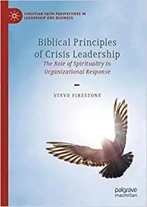 Biblical Principles of Crisis Leadership: The Role of Spirituality in Organizational Response