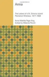 Anna: The Letters of a St. Simons Island Plantation Mistress, 1817-1859