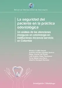 «La seguridad del paciente en la práctica odontológica» by Mónica Trujillo Hoyos,Andrés Alonso Agudelo Suárez,Diego Alon