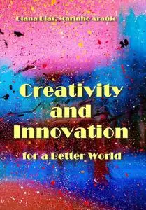 "Creativity and Innovation for a Better World" ed. by Diana Dias, Marinho Araújo