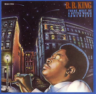B.B. King - There Must Be A Better World Somewhere (1981)