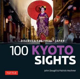 100 Kyoto Sights: Discover the "Real" Japan