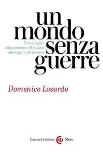 Un mondo senza guerre: L’idea di pace dalle promesse del passato alle tragedie del presente (Le sfere)