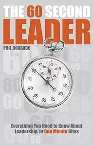 The 60 Second Leader: Everything You Need to Know About Leadership, in 60 Second Bites(Repost)