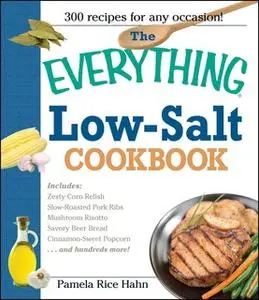 «The Everything Low Salt Cookbook Book: 300 Flavorful Recipes to Help Reduce Your Sodium Intake» by Pamela Rice Hahn