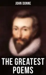 «The Greatest Poems of John Donne» by John Donne